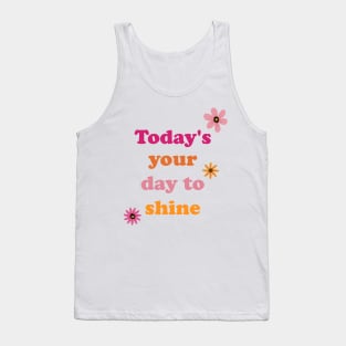 Today is your Day to shine Tank Top